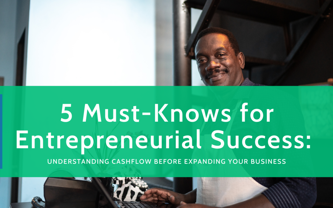 5 Must-Knows for Entrepreneurial Success: Understanding Cashflow Before Expanding Your Business